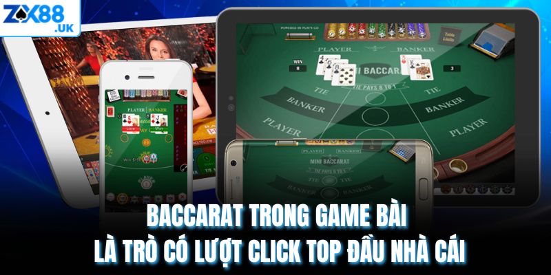 Baccarat trong game bài là trò có lượt click top đầu nhà cái