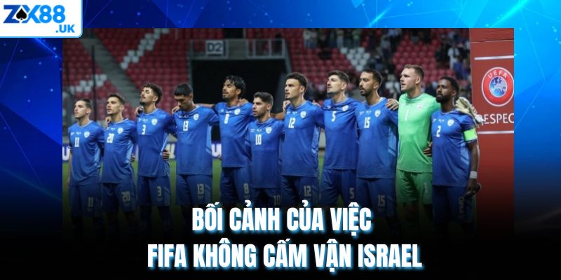 Bối cảnh của việc FIFA không cấm vận Israel