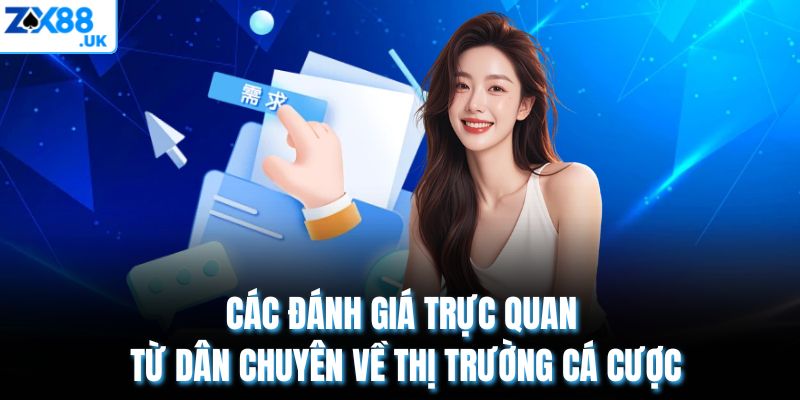 Các đánh giá trực quan từ dân chuyên về thị trường cá cược
