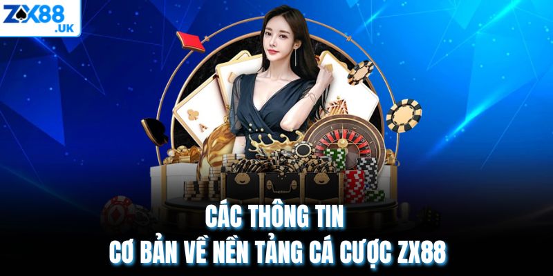Các thông tin cơ bản về nền tảng cá cược ZX88
