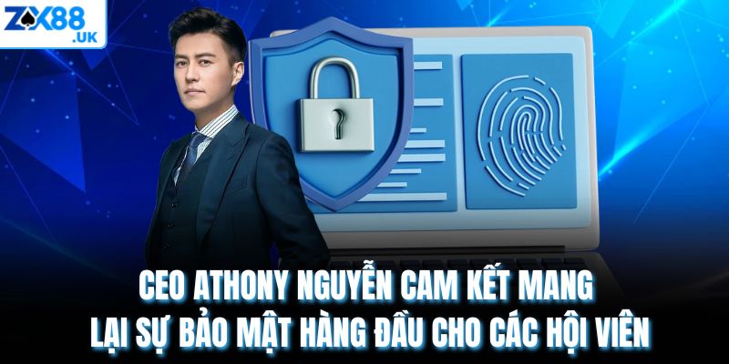 CEO Athony Nguyễn cam kết mang lại sự bảo mật hàng đầu cho các hội viên