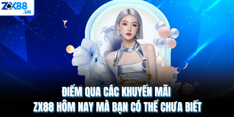 Điểm qua các khuyến mãi ZX88 hôm nay mà bạn có thể chưa biết