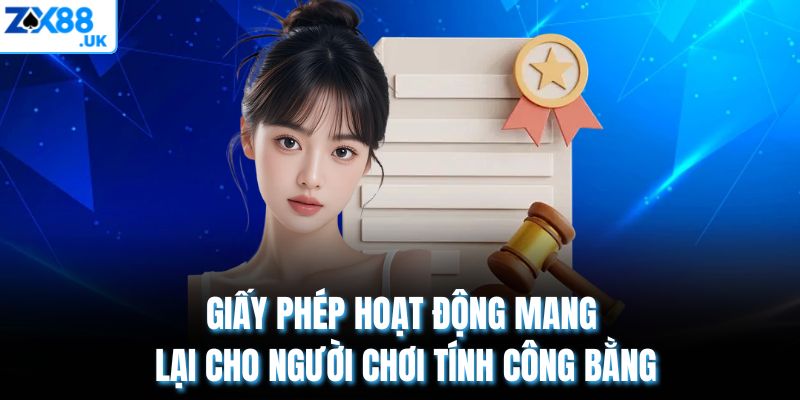 Giấy phép hoạt động mang lại cho người chơi tính công bằng