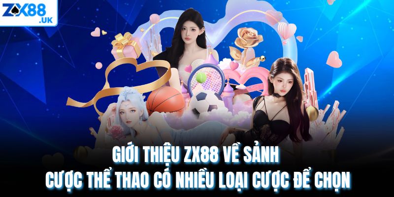 Giới thiệu ZX88 về sảnh cược thể thao có nhiều loại cược để chọn