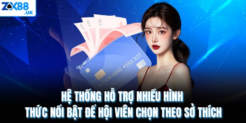 Hệ thống hỗ trợ nhiều hình thức nổi bật để hội viên chọn theo sở thích