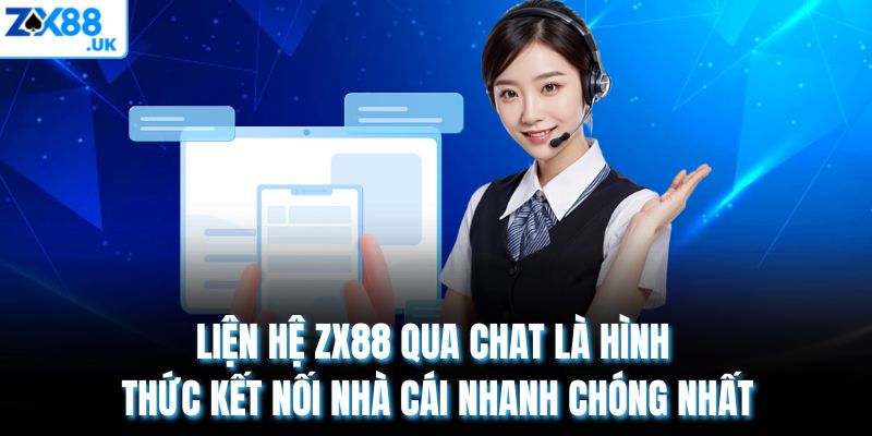 Liện hệ ZX88 qua chat là hình thức kết nối nhà cái nhanh chóng nhất