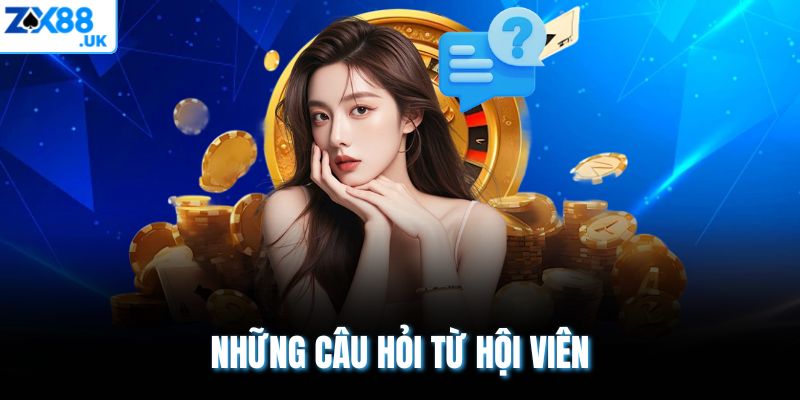 Những câu hỏi từ hội viên