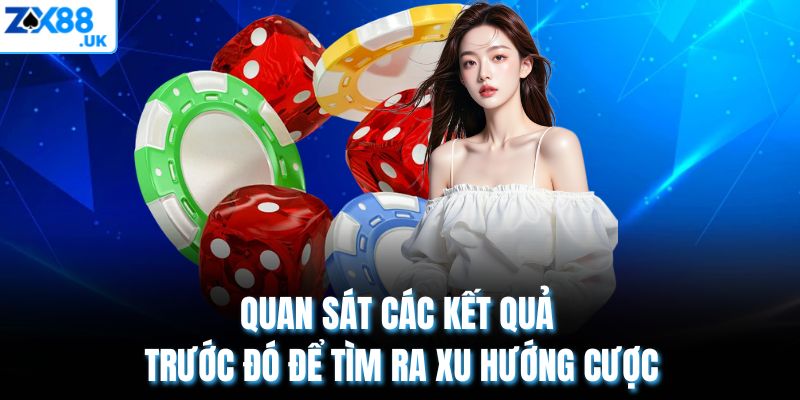 Quan sát các kết quả trước đó để tìm ra xu hướng cược