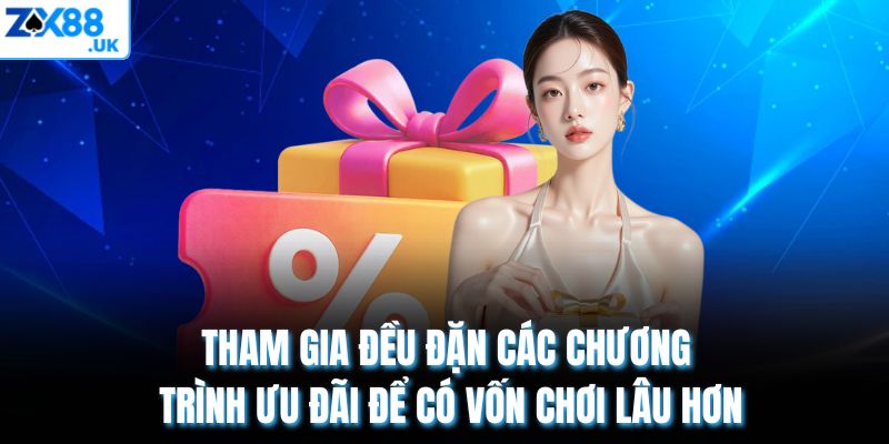 Tham gia đều đặn các chương trình ưu đãi để có vốn chơi lâu hơn
