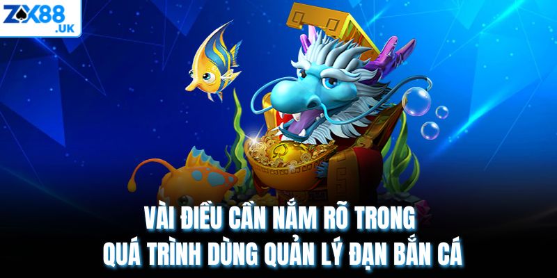 Vài điều cần nắm rõ trong quá trình dùng quản lý đạn bắn cá
