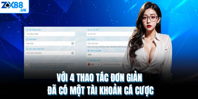 Với 4 thao tác đơn giản đã có một tài khoản cá cược